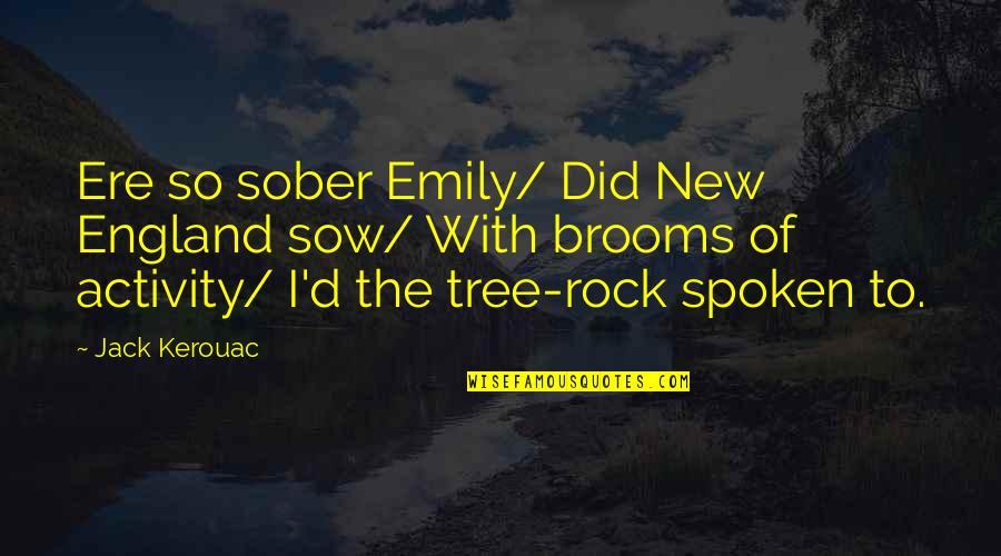 Rock'd Quotes By Jack Kerouac: Ere so sober Emily/ Did New England sow/