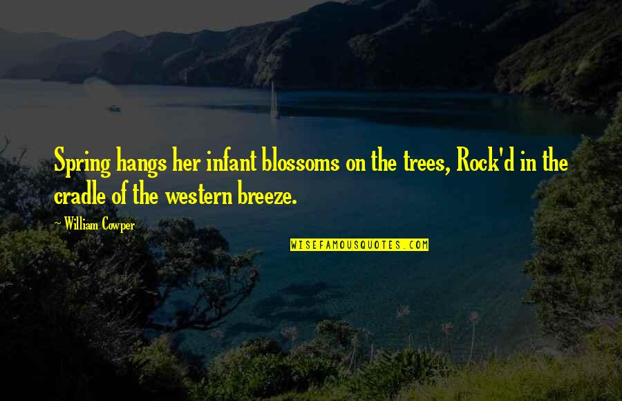 Rock'd Quotes By William Cowper: Spring hangs her infant blossoms on the trees,