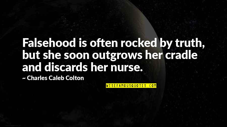 Rocked In The Cradle Quotes By Charles Caleb Colton: Falsehood is often rocked by truth, but she