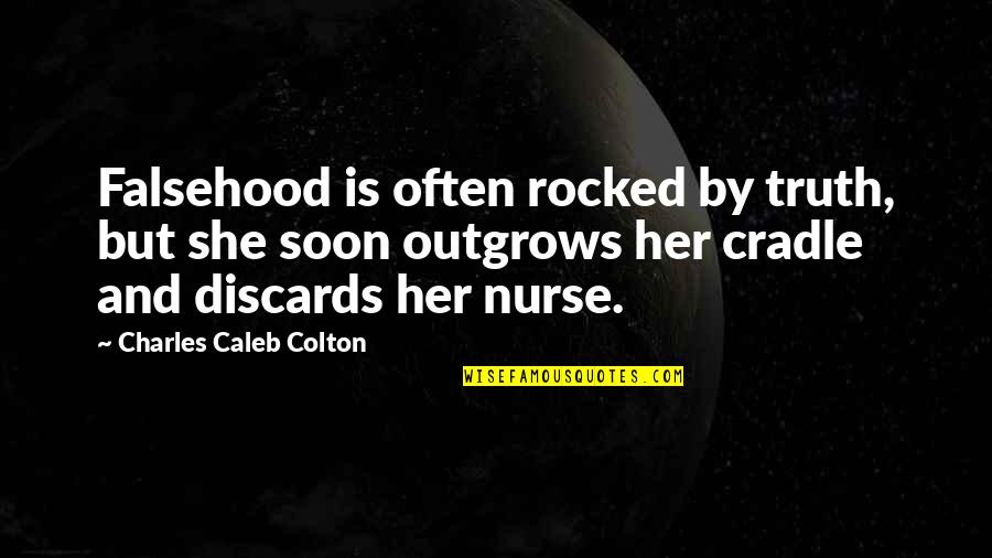 Rocked In The Cradle Quotes By Charles Caleb Colton: Falsehood is often rocked by truth, but she Rocked In The Cradle Quotes By Charles Caleb Colton: Falsehood is often rocked by truth, but she