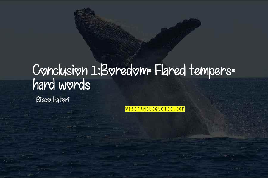 Rocked My World Quotes By Bisco Hatori: Conclusion 1:Boredom= Flared tempers= hard words