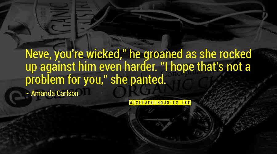 Rocked Quotes By Amanda Carlson: Neve, you're wicked," he groaned as she rocked