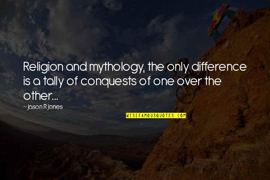 Rocked You Like A Hurricane Quotes By Jason R Jones: Religion and mythology, the only difference is a Rocked You Like A Hurricane Quotes By Jason R Jones: Religion and mythology, the only difference is a