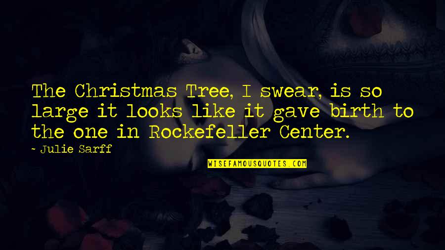 Rockefeller Center Quotes By Julie Sarff: The Christmas Tree, I swear, is so large