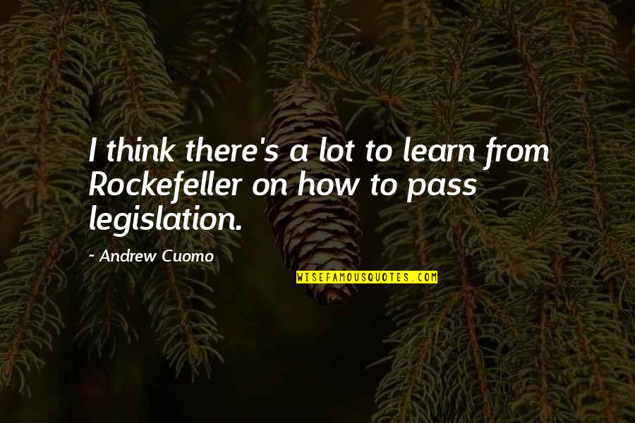 Rockefeller Quotes By Andrew Cuomo: I think there's a lot to learn from