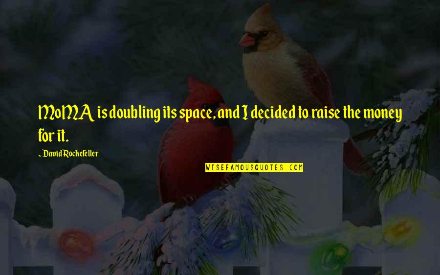 Rockefeller Quotes By David Rockefeller: MoMA is doubling its space, and I decided Rockefeller Quotes By David Rockefeller: MoMA is doubling its space, and I decided