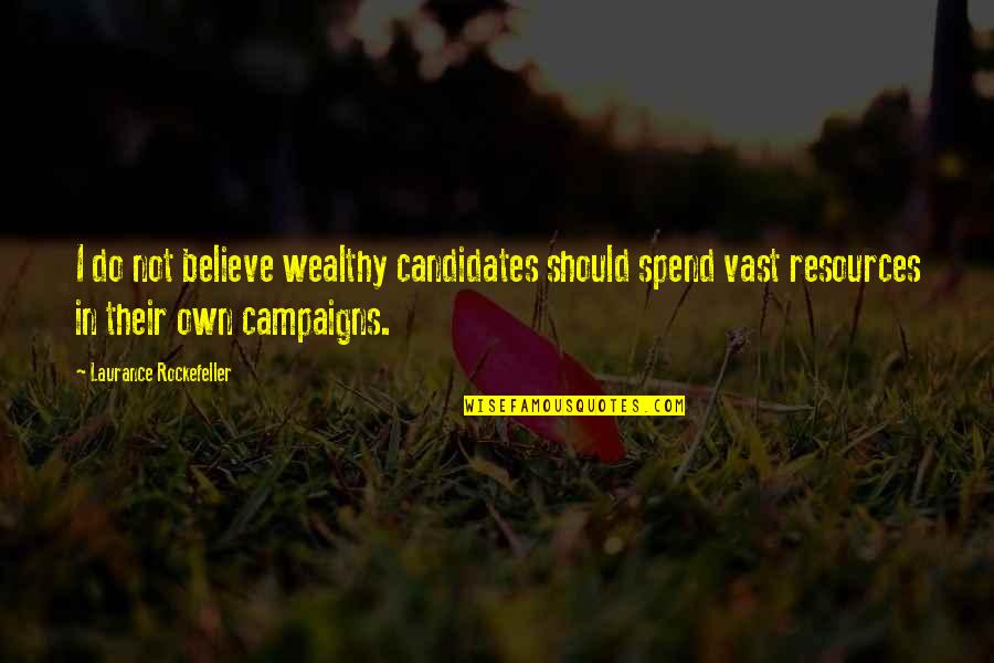 Rockefeller Quotes By Laurance Rockefeller: I do not believe wealthy candidates should spend Rockefeller Quotes By Laurance Rockefeller: I do not believe wealthy candidates should spend