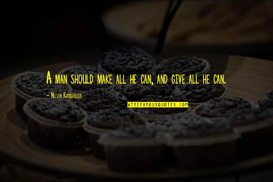Rockefeller Quotes By Nelson Rockefeller: A man should make all he can, and Rockefeller Quotes By Nelson Rockefeller: A man should make all he can, and