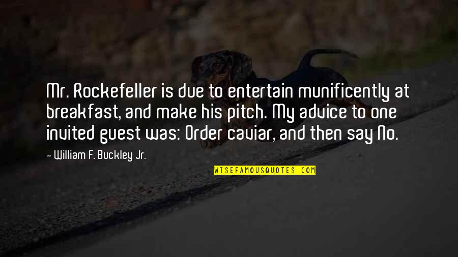 Rockefeller Quotes By William F. Buckley Jr.: Mr. Rockefeller is due to entertain munificently at Rockefeller Quotes By William F. Buckley Jr.: Mr. Rockefeller is due to entertain munificently at