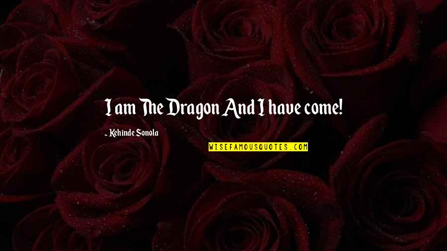 Rockefellers Menu Quotes By Kehinde Sonola: I am The Dragon And I have come!