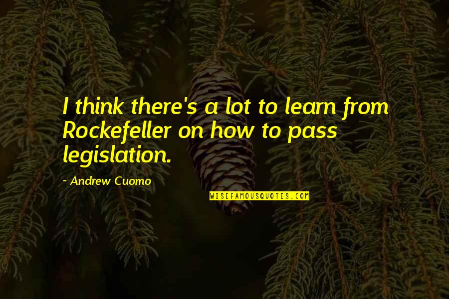 Rockefeller's Quotes By Andrew Cuomo: I think there's a lot to learn from