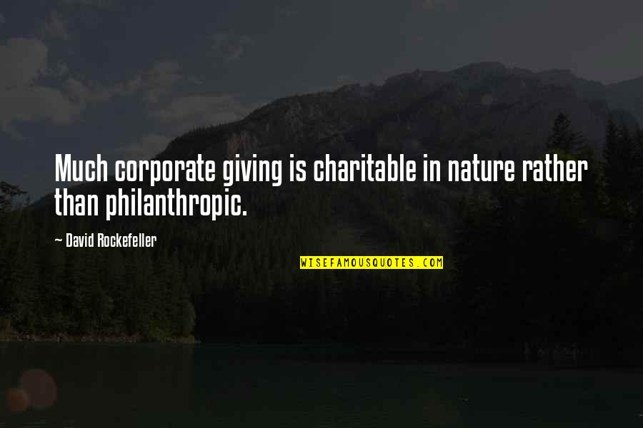 Rockefeller's Quotes By David Rockefeller: Much corporate giving is charitable in nature rather