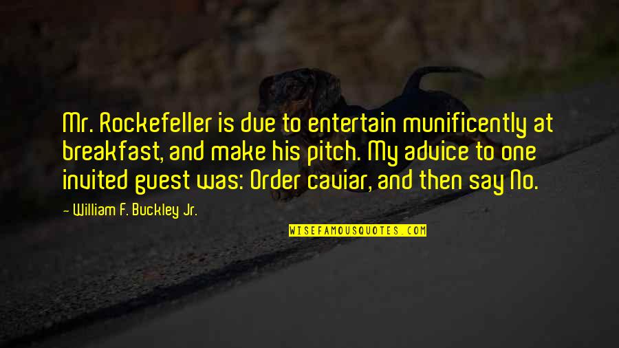 Rockefeller's Quotes By William F. Buckley Jr.: Mr. Rockefeller is due to entertain munificently at