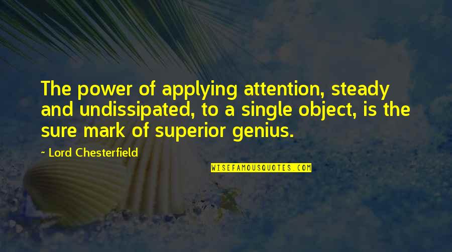 Rocker Chicks Quotes By Lord Chesterfield: The power of applying attention, steady and undissipated, Rocker Chicks Quotes By Lord Chesterfield: The power of applying attention, steady and undissipated,