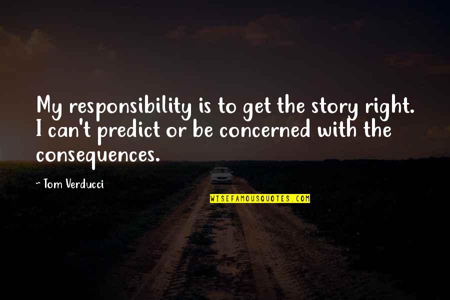 Rocker Girl Quotes By Tom Verducci: My responsibility is to get the story right.