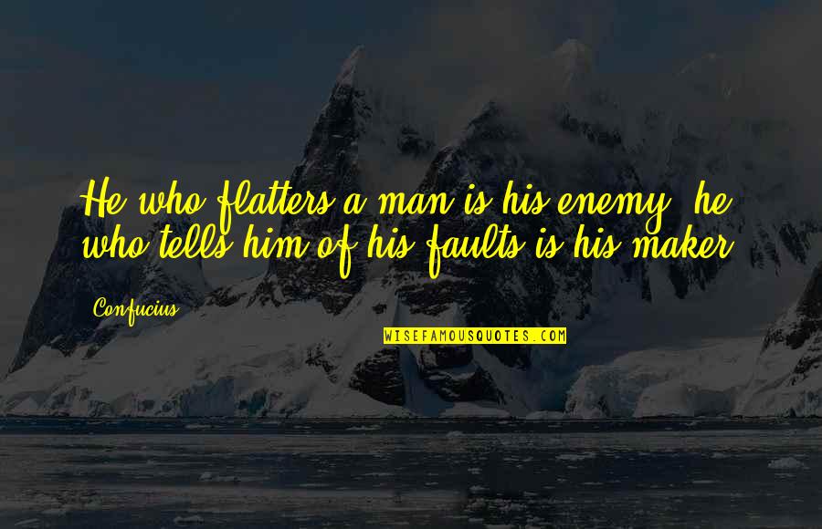 Rocket Artillery Quotes By Confucius: He who flatters a man is his enemy.