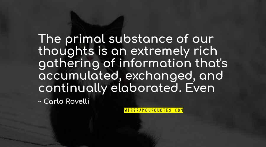 Rocket J Squirrel Quotes By Carlo Rovelli: The primal substance of our thoughts is an