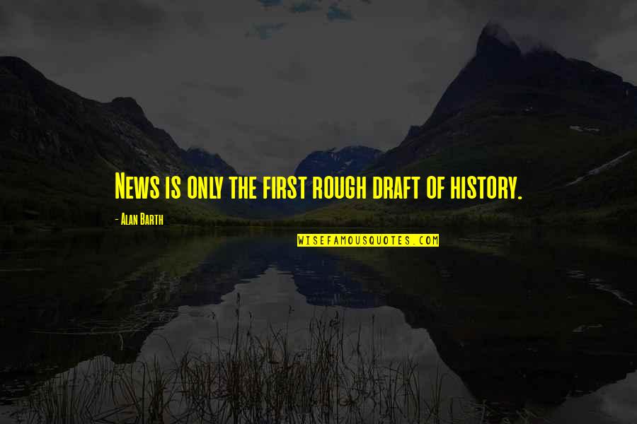 Rocket Launcher Quotes By Alan Barth: News is only the first rough draft of