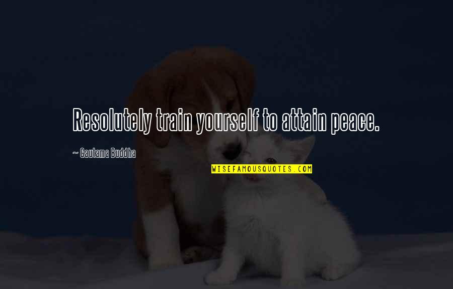 Rocket League Quotes By Gautama Buddha: Resolutely train yourself to attain peace. Rocket League Quotes By Gautama Buddha: Resolutely train yourself to attain peace.