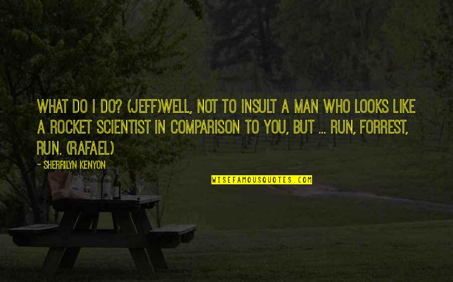 Rocket Man Quotes By Sherrilyn Kenyon: What do I do? (Jeff)Well, not to insult Rocket Man Quotes By Sherrilyn Kenyon: What do I do? (Jeff)Well, not to insult