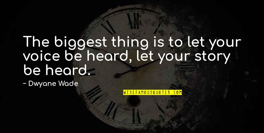 Rocket Man Ray Bradbury Quotes By Dwyane Wade: The biggest thing is to let your voice