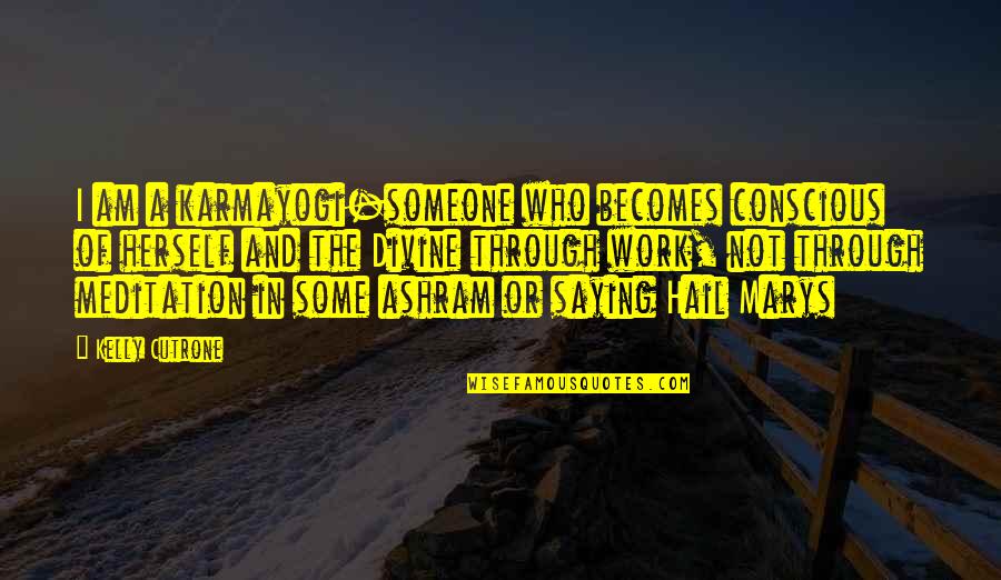 Rocket Quotes And Quotes By Kelly Cutrone: I am a karmayogi-someone who becomes conscious of