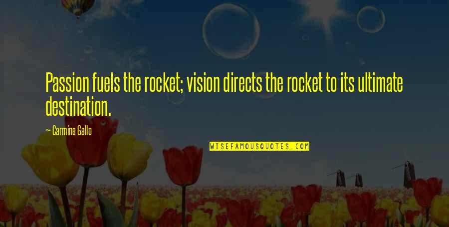 Rocket Quotes By Carmine Gallo: Passion fuels the rocket; vision directs the rocket