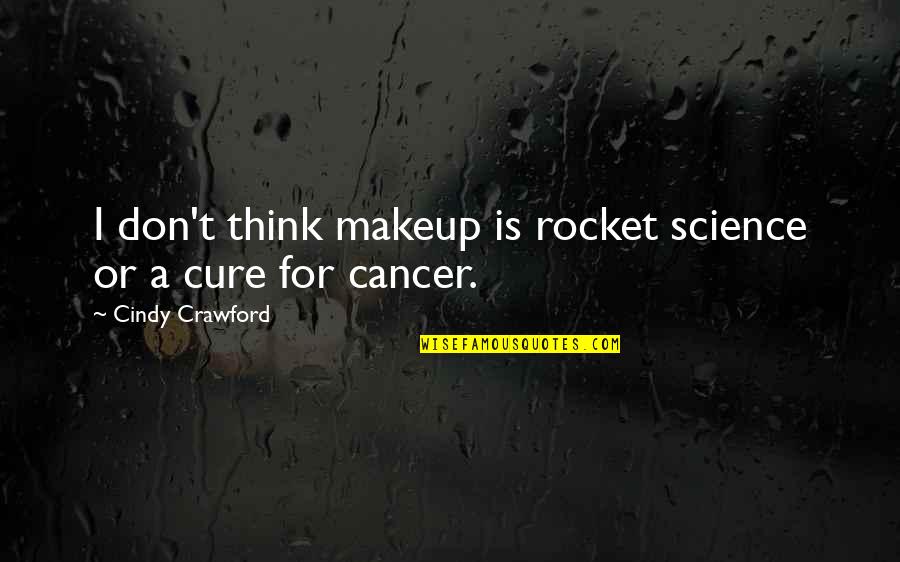 Rocket Quotes By Cindy Crawford: I don't think makeup is rocket science or