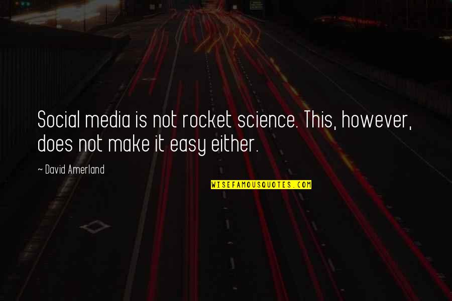 Rocket Quotes By David Amerland: Social media is not rocket science. This, however,