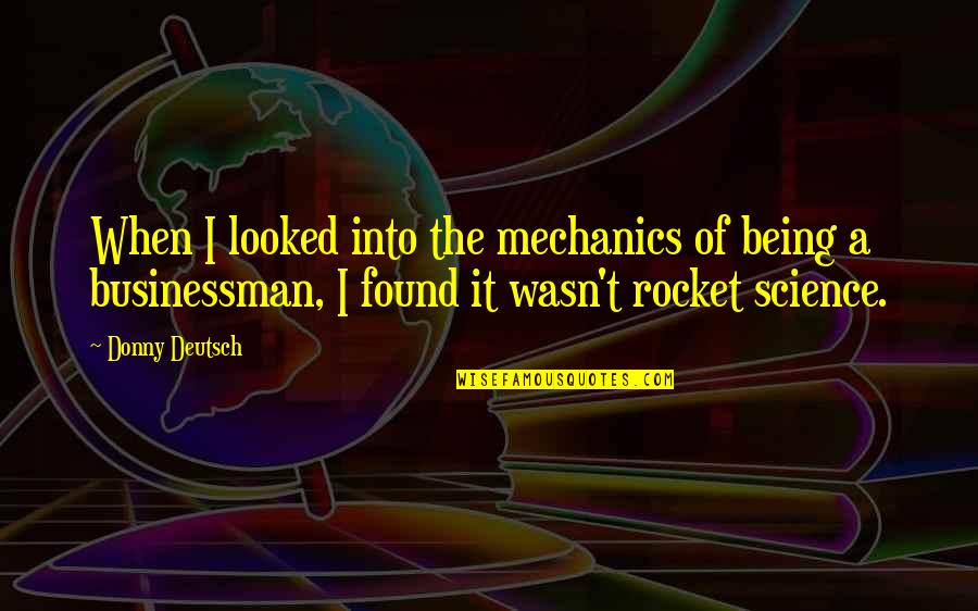 Rocket Quotes By Donny Deutsch: When I looked into the mechanics of being