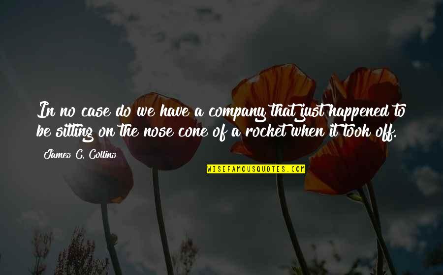 Rocket Quotes By James C. Collins: In no case do we have a company