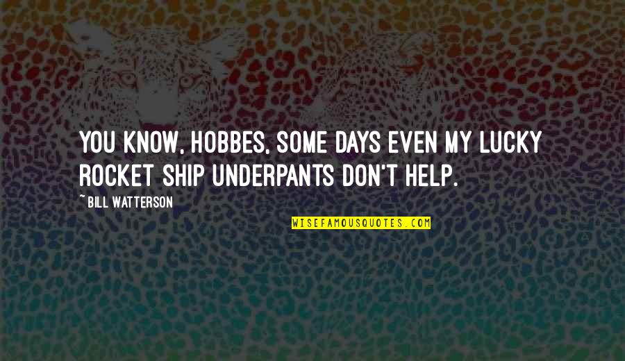 Rocket Ship Quotes By Bill Watterson: You know, Hobbes, some days even my lucky