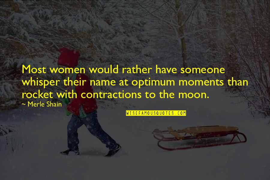 Rocket To The Moon Quotes By Merle Shain: Most women would rather have someone whisper their