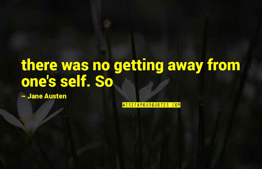 Rocketman 1997 Quotes By Jane Austen: there was no getting away from one's self. Rocketman 1997 Quotes By Jane Austen: there was no getting away from one's self.