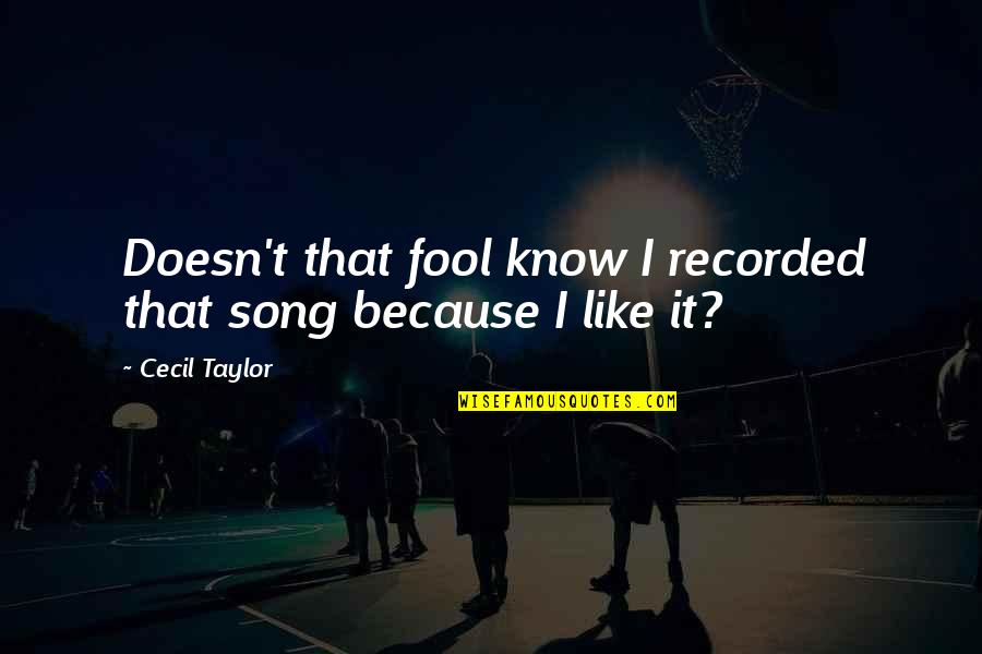 Rocketman Quotes By Cecil Taylor: Doesn't that fool know I recorded that song