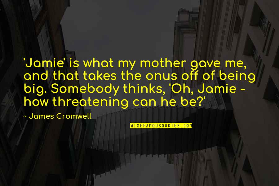 Rocketman Quotes By James Cromwell: 'Jamie' is what my mother gave me, and Rocketman Quotes By James Cromwell: 'Jamie' is what my mother gave me, and