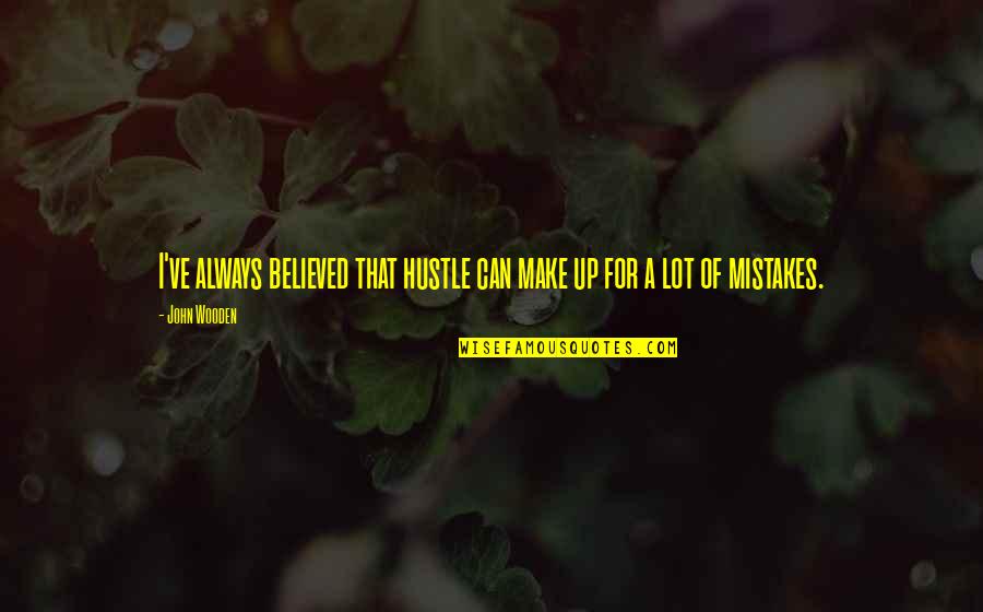 Rocketman Quotes By John Wooden: I've always believed that hustle can make up