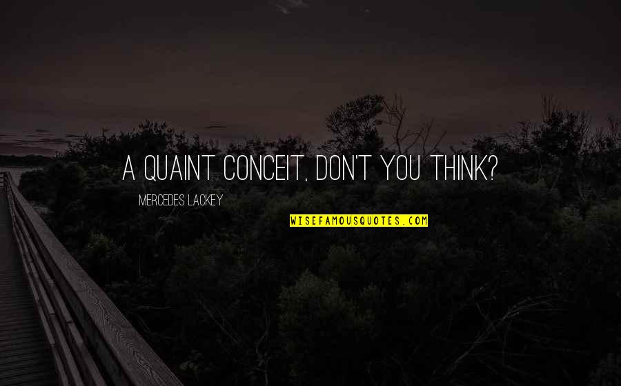 Rocketplane Limited Quotes By Mercedes Lackey: A quaint conceit, don't you think? Rocketplane Limited Quotes By Mercedes Lackey: A quaint conceit, don't you think?