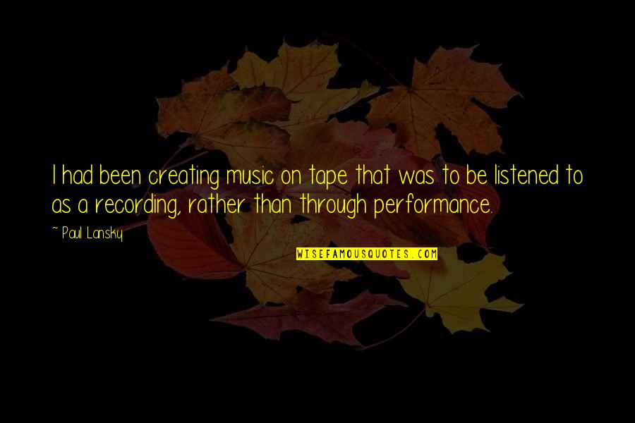 Rocketplane Limited Quotes By Paul Lansky: I had been creating music on tape that Rocketplane Limited Quotes By Paul Lansky: I had been creating music on tape that