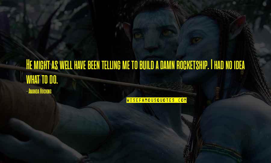 Rocketship Quotes By Amanda Hocking: He might as well have been telling me Rocketship Quotes By Amanda Hocking: He might as well have been telling me
