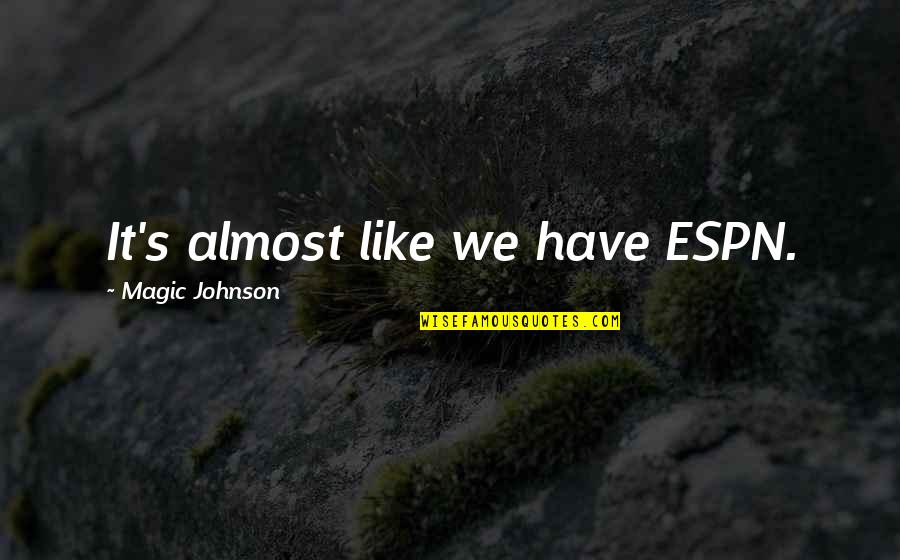 Rockfall Quotes By Magic Johnson: It's almost like we have ESPN. Rockfall Quotes By Magic Johnson: It's almost like we have ESPN.