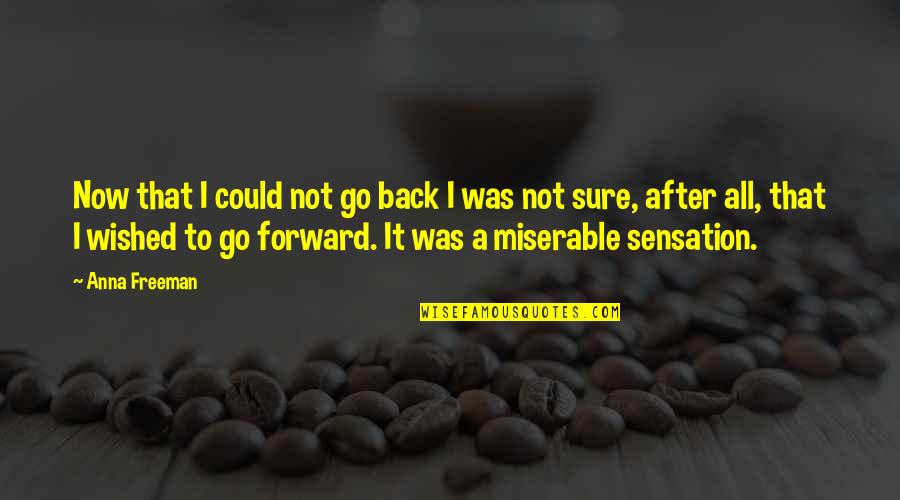 Rockhard Quotes By Anna Freeman: Now that I could not go back I