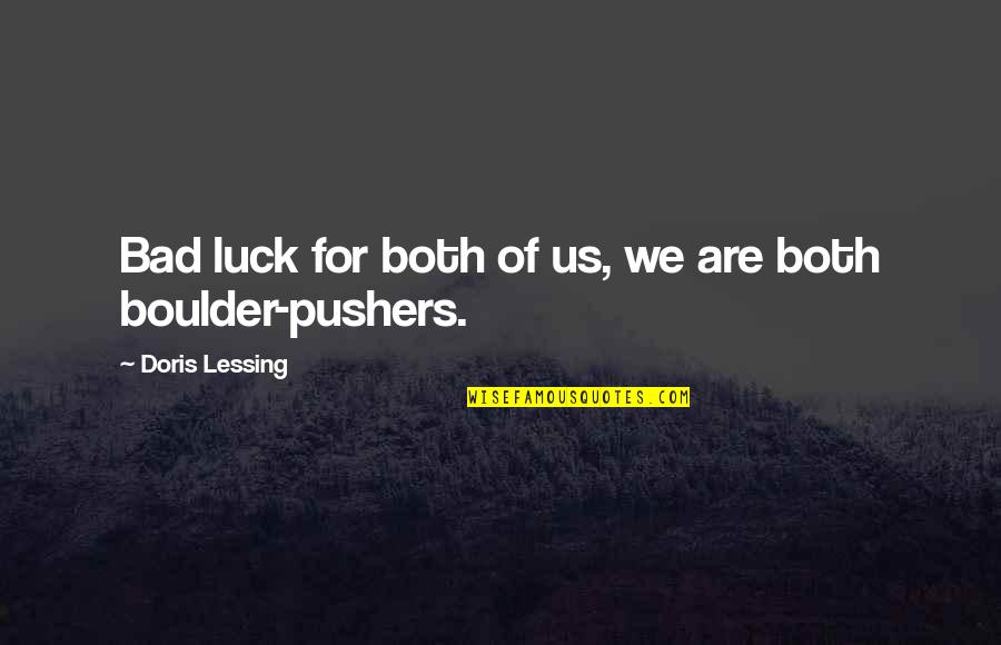 Rockhead Group Quotes By Doris Lessing: Bad luck for both of us, we are Rockhead Group Quotes By Doris Lessing: Bad luck for both of us, we are