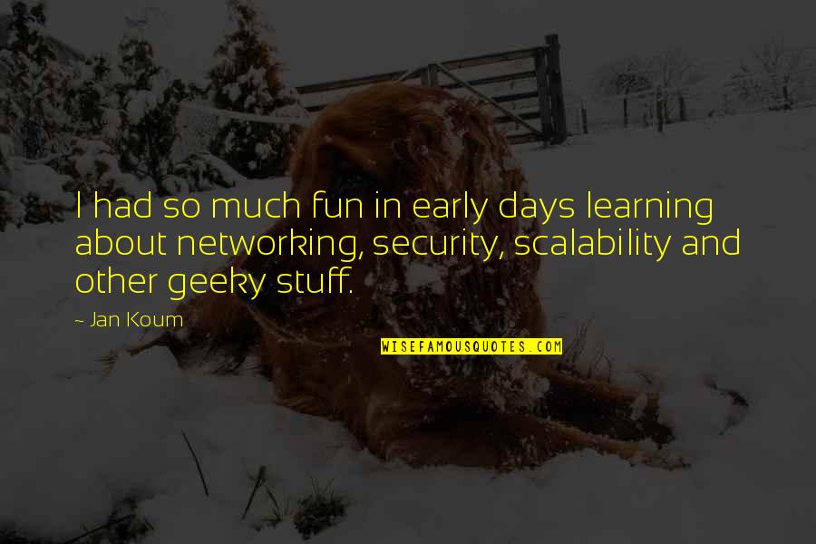 Rockhurst Quotes By Jan Koum: I had so much fun in early days