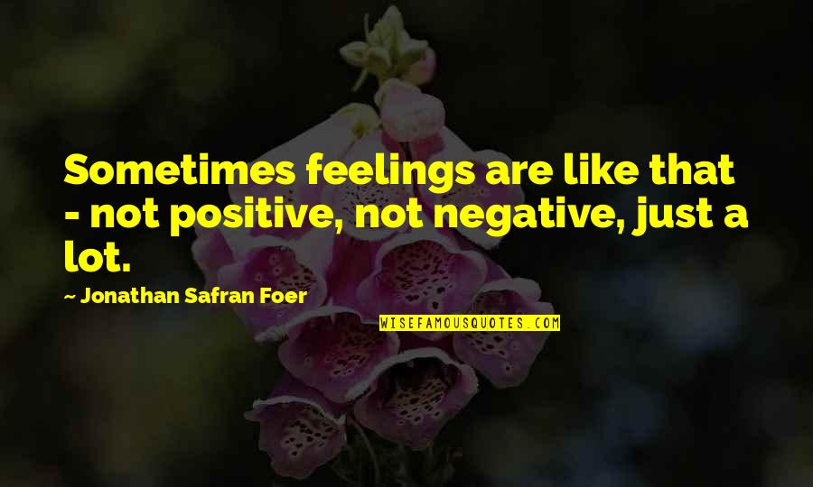 Rockin Roller Coaster Quotes By Jonathan Safran Foer: Sometimes feelings are like that - not positive,