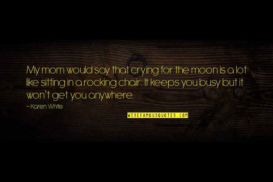 Rocking Chair Quotes By Karen White: My mom would say that crying for the