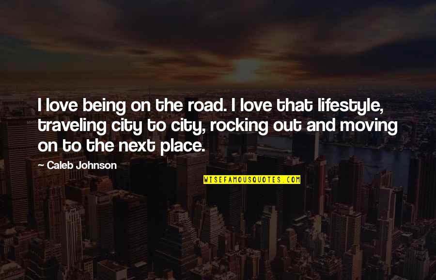 Rocking On Quotes By Caleb Johnson: I love being on the road. I love