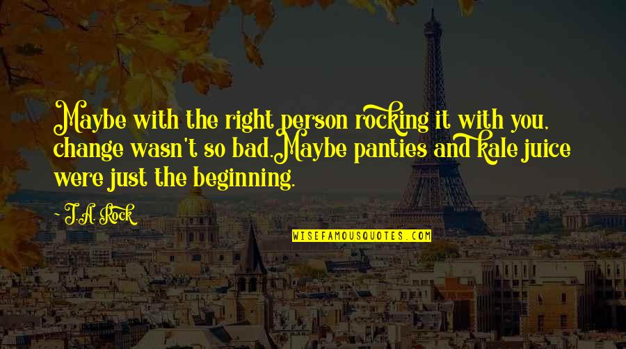 Rocking On Quotes By J.A. Rock: Maybe with the right person rocking it with