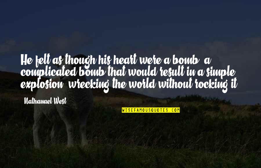 Rocking On Quotes By Nathanael West: He felt as though his heart were a