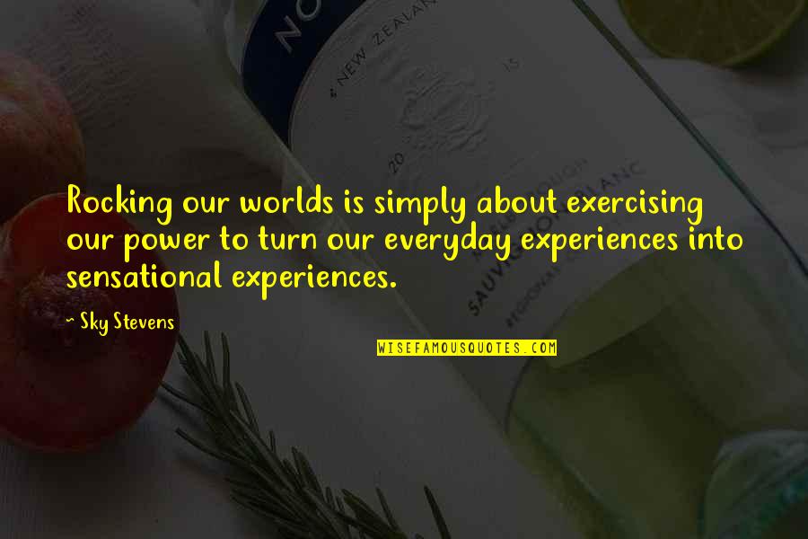 Rocking On Quotes By Sky Stevens: Rocking our worlds is simply about exercising our